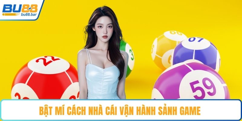 Bật mí cách nhà cái vận hành sảnh game 
