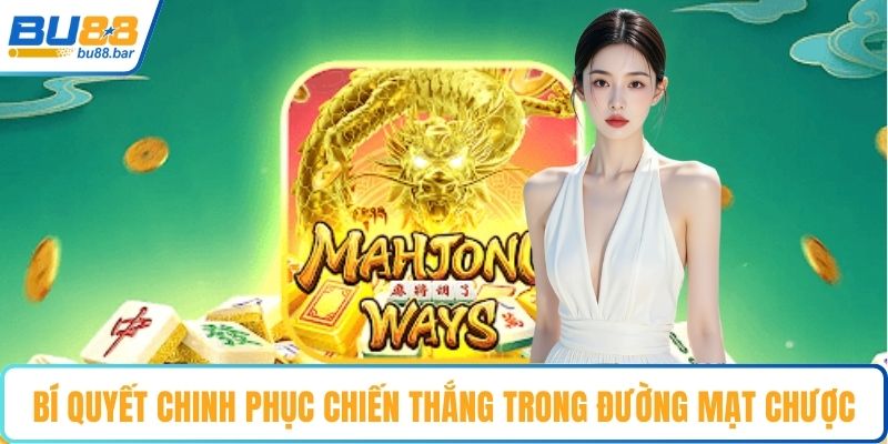 Bí quyết chinh phục chiến thắng trong đường mạt chược
