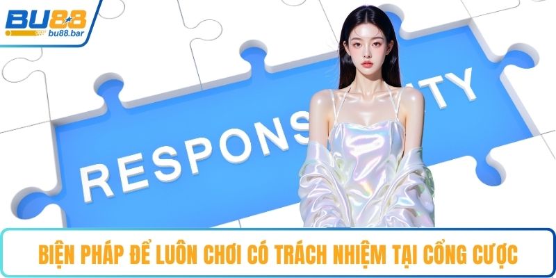 Biện pháp để luôn chơi có trách nhiệm tại cổng cược