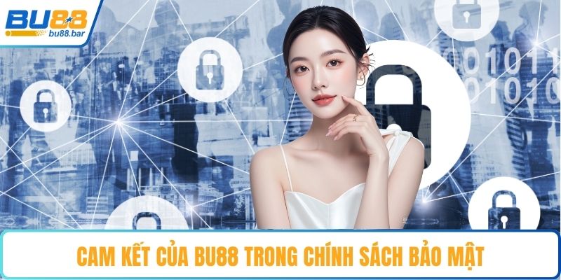 Cam kết của Bu88 trong chính sách bảo mật