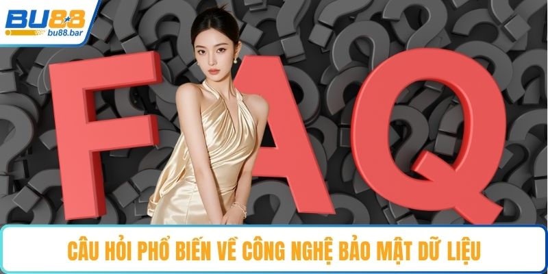 Câu hỏi phổ biến về công nghệ bảo mật dữ liệu