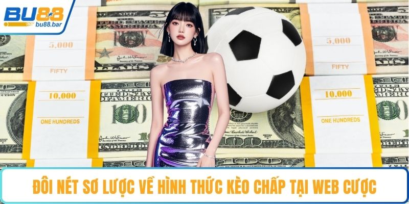 Đôi nét sơ lược về hình thức kèo chấp tại web cược