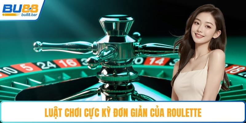 Luật chơi cực kỳ đơn giản của roulette