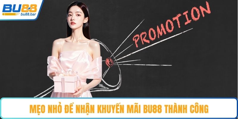Mẹo nhỏ để nhận khuyến mãi Bu88 thành công