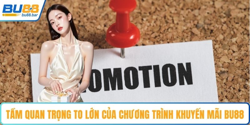 Tầm quan trọng to lớn của chương trình khuyến mãi Bu88