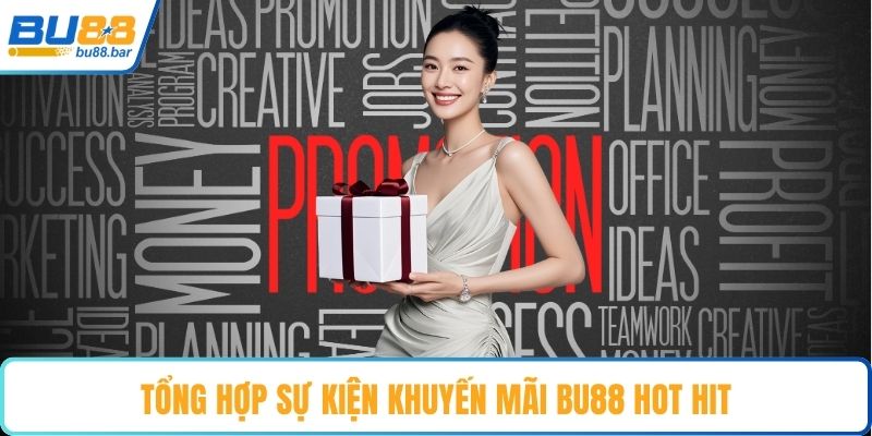 Tổng hợp sự kiện khuyến mãi Bu88 hot hit