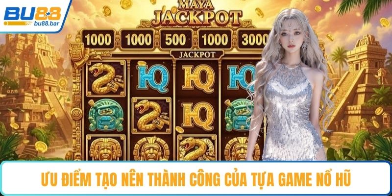 Ưu điểm tạo nên thành công của tựa game nổ hũ