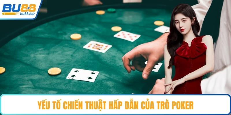 Yếu tố chiến thuật hấp dẫn của trò poker